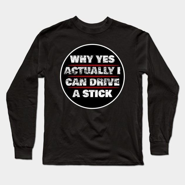 why actually I can drive a stick design. Long Sleeve T-Shirt by Samuelproductions19